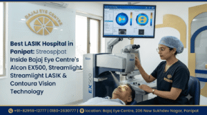 Best LASIK Hospital in Panipat: Inside Bajaj Eye Centre's Alcon EX500, Streamlight LASIK & Contoura Vision Technology